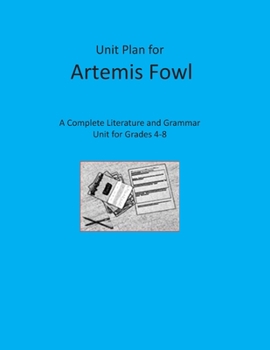 Unit Plan for Artemis Fowl: A Complete Literature and Grammar Unit for Grades 4-8