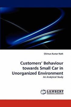 Paperback Customers' Behaviour towards Small Car in Unorganized Environment Book