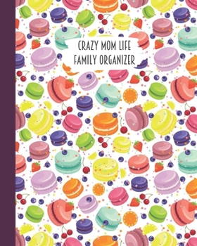 Crazy Mom Life Family Organizer: Cherry Orange Strawberry Macaroons Themed Detailed 3 Month Weekly Planner