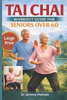 TAI CHAI WORKOUT GUIDE FOR SENIORS OVER 60: A Step-by-Step Program to Improve Balance, Mobility, Strength, and Confidence at Home