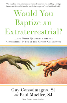 Paperback Would You Baptize an Extraterrestrial?: . . . and Other Questions from the Astronomers' In-Box at the Vatican Observatory Book