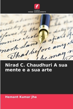 Nirad C. Chaudhuri A sua mente e a sua arte (Portuguese Edition)