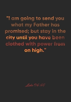 Paperback Luke 24: 49 Notebook: "I am going to send you what my Father has promised; but stay in the city until you have been clothed wit Book