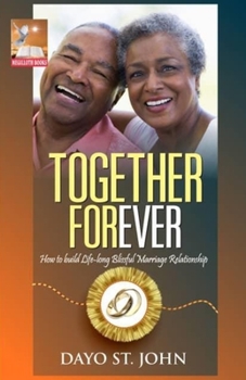 Paperback Together Forever: How to build Life-long Blissful Marriage Relationship Book