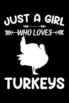 Just A Girl Who Loves Turkeys: Turkey Animal Lover Gift Diary | Blank Date & Blank Lined Notebook Journal | 6x9 Inch 120 Pages White Paper