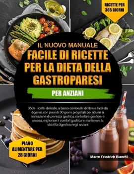 IL NUOVO MANUALE FACILE DI RICETTE PER LA DIETA DELLA GASTROPARESI PER ANZIANI: 350+ ricette delicate, a basso contenuto di fibre e facili da ... controllare gonfiore (Italian Edition)