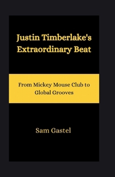 Paperback Justin Timberlake's Extraordinary Beat: From Mickey Mouse Club to Global Grooves Book