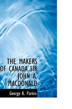 Paperback The Makers of Canada Sir John A. MacDonald Book