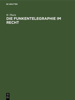 Hardcover Die Funkentelegraphie Im Recht: Eine Rechts- Und Verkehrsgeschichtliche Abhandlung [German] Book