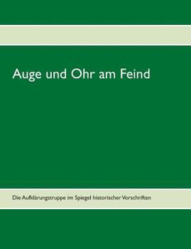 Paperback Auge und Ohr am Feind: Die Aufklärungstruppe im Spiegel historischer Vorschriften [German] Book