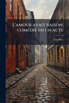 Paperback L'amour avait raison; comédie en un acte [French] Book
