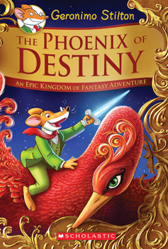 Hardcover The Phoenix of Destiny (Geronimo Stilton and the Kingdom of Fantasy: Special Edition): An Epic Kingdom of Fantasy Adventure Book