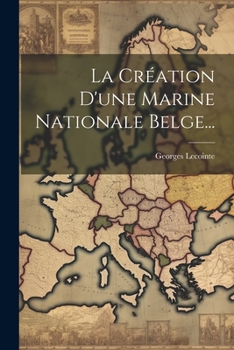 Paperback La Création D'une Marine Nationale Belge... [French] Book