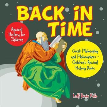 Paperback Back in Time: Ancient History for Children: Greek Philosophy and Philosophers - Children's Ancient History Books Book