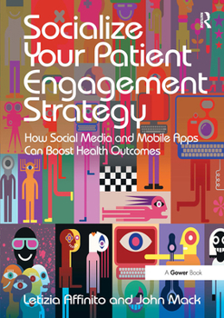 Paperback Socialize Your Patient Engagement Strategy: How Social Media and Mobile Apps Can Boost Health Outcomes Book