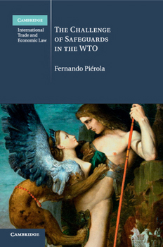 The Challenge of Safeguards in the Wto - Book #14 of the Cambridge International Trade and Economic Law
