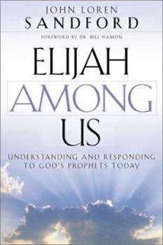 Paperback Elijah Among Us: Understanding and Responding to God's Prophets Today Book