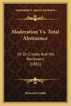 Paperback Moderation Vs. Total Abstinence: Or Dr. Crosby And His Reviewers (1881) Book