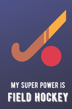 My Super Power Is Field Hockey: Sports Athlete Hobby 2020 Planner and Calendar for Friends Family Coworkers. Great for Sport Fans and Players.