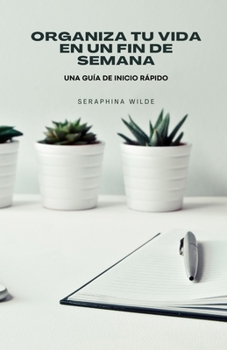 Paperback Organiza tu vida en un fin de semana: una guía de inicio rápido [Spanish] Book