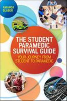 Paperback The Student Paramedic Survival Guide: Your Journey from Student to Paramedic Book