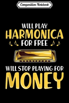 Composition Notebook: Funny Harmonica Player Will Stop Playing For Money  Journal/Notebook Blank Lined Ruled 6x9 100 Pages