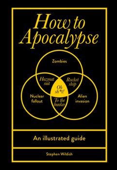 How to Apocalypse: An Illustrated Guide