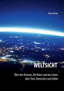 Paperback Weltsicht: Über den Kosmos, die Natur und das Leben, über Tiere, Menschen und Götter [German] Book