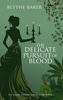 The Delicate Pursuit Of Blood (The Ladies Society For Murder) - Book #1 of the Ladies Society For Murder