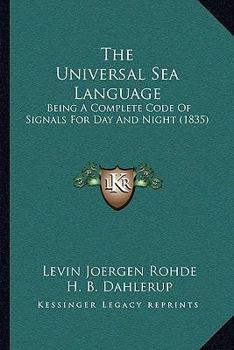 Paperback The Universal Sea Language: Being A Complete Code Of Signals For Day And Night (1835) Book