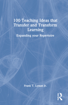 Hardcover 100 Teaching Ideas that Transfer and Transform Learning: Expanding your Repertoire Book