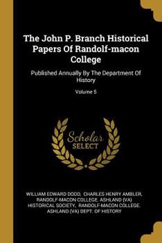 Paperback The John P. Branch Historical Papers Of Randolf-macon College: Published Annually By The Department Of History; Volume 5 Book