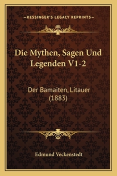 Paperback Die Mythen, Sagen Und Legenden V1-2: Der Bamaiten, Litauer (1883) [German] Book