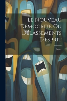 Paperback Le Nouveau Democrite Ou Délassements D'esprit [French] Book