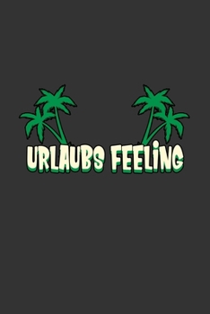 Paperback Urlaubs Feeling: A5 Notizbuch Notebook Notizheft Punktraster Urlaubs Feeling Reisen, Strand, Palmen Dotgrid - Geschenkidee f?r Urlauber [German] Book