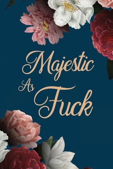 Majestic As Fuck: Elegant Floral Trendy Design Lined Paper Journal Gift for Mother's Day