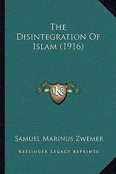 Paperback The Disintegration Of Islam (1916) Book