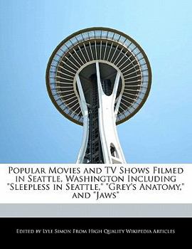 Popular Movies and TV Shows Filmed in Seattle, Washington Including Sleepless in Seattle, Grey's Anatomy, and Jaws
