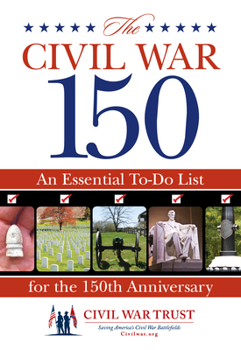 Paperback Civil War 150: An Essential To-Do List for the 150th Anniversary Book