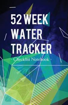 Paperback 52 Week Water Tracker Checklist Notebook: Track Drinking Water Health Goals Journal Diary Book