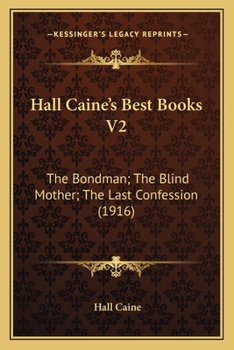 Paperback Hall Caine's Best Books V2: The Bondman; The Blind Mother; The Last Confession (1916) Book