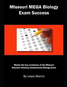 Missouri MEGA Biology Exam Success: Master the key vocabulary of the Missouri Educator Gateway Assessments Biology Exam