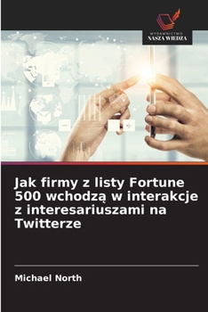Paperback Jak firmy z listy Fortune 500 wchodz&#261; w interakcje z interesariuszami na Twitterze [Polish] Book