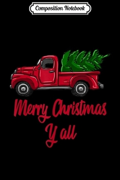 Composition Notebook: Merry Christmas Y'all Red Truck With Tree Xmas Holiday Gift  Journal/Notebook Blank Lined Ruled 6x9 100 Pages