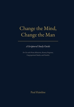 Paperback Change the Mind, Change the Man: A Scriptural Study Guide Book