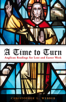 Paperback A Time to Turn: Anglican Readings for Lent and Easter Week Book