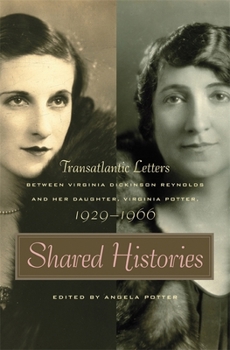 Paperback Shared Histories: Transatlantic Letters Between Virginia Dickinson Reynolds and Her Daughter, Virginia Potter, 1929-1996 Book