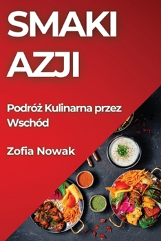 Paperback Smaki Azji: Podró&#380; Kulinarna przez Wschód [Polish] Book