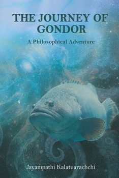 The Journey of Gondor: A Philosophical Adventure of Consciousness, Purpose, and the Search for Truth