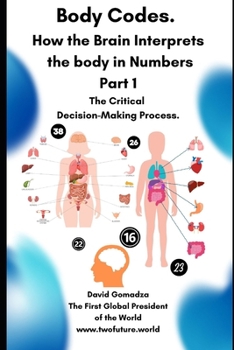 Paperback Body Codes. How the Brain Interprets the body in Numbers: Part 1 The Critical Decision-Making Process. Book